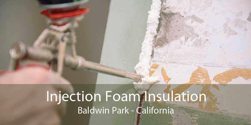 Injection Foam Insulation Baldwin Park - California