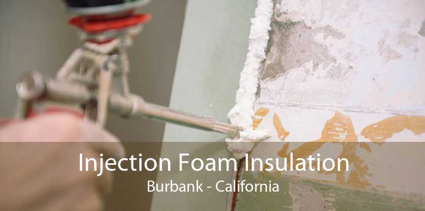 Injection Foam Insulation Burbank - California