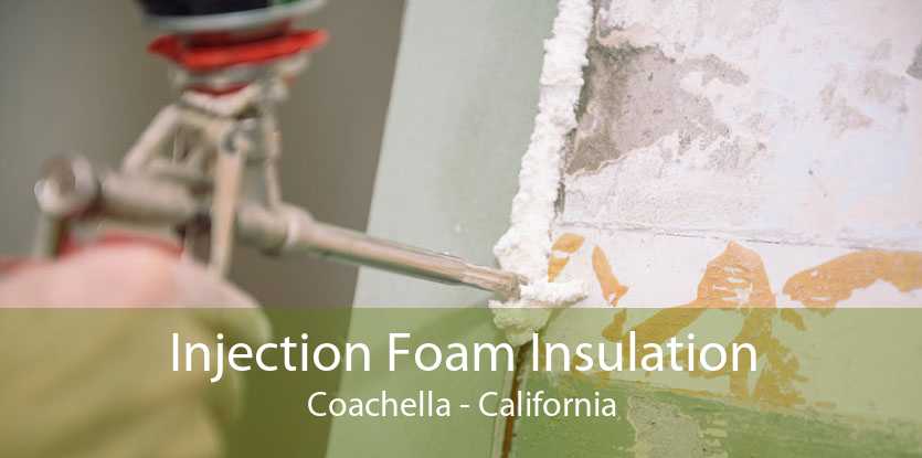 Injection Foam Insulation Coachella - California