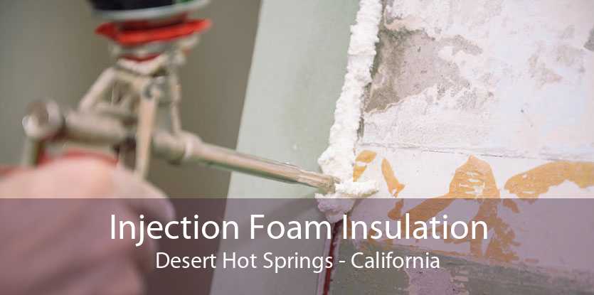 Injection Foam Insulation Desert Hot Springs - California