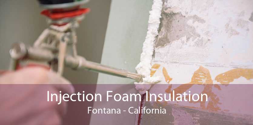 Injection Foam Insulation Fontana - California