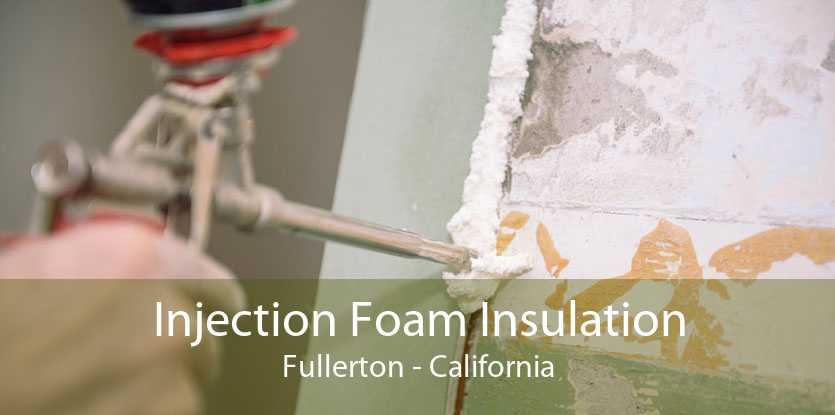 Injection Foam Insulation Fullerton - California