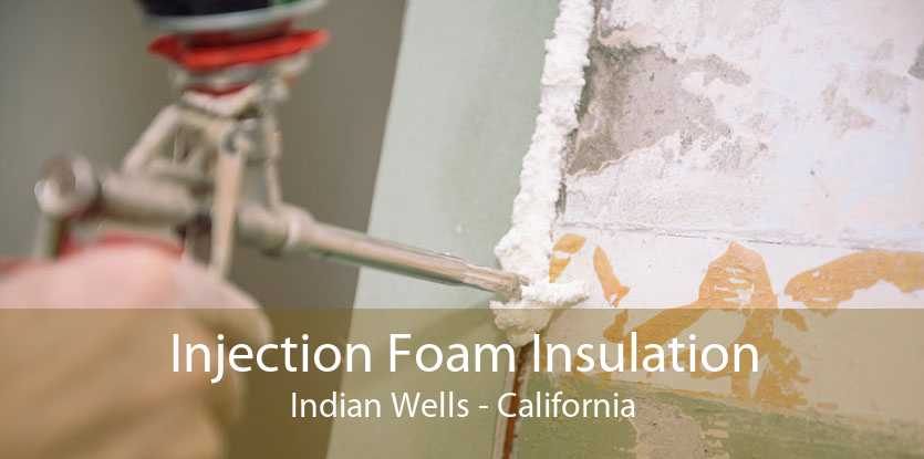 Injection Foam Insulation Indian Wells - California