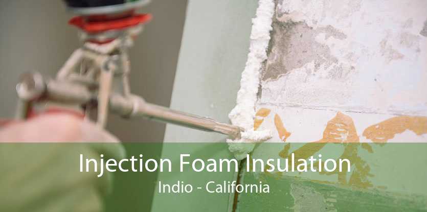 Injection Foam Insulation Indio - California