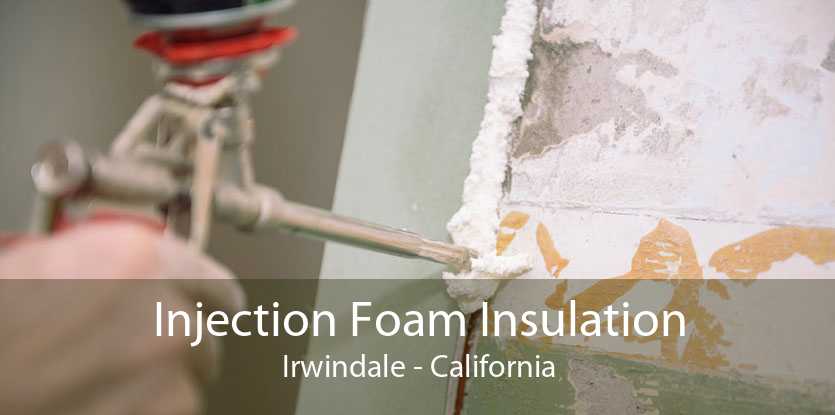 Injection Foam Insulation Irwindale - California