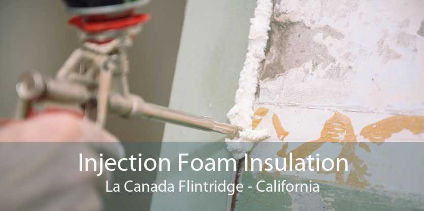 Injection Foam Insulation La Canada Flintridge - California