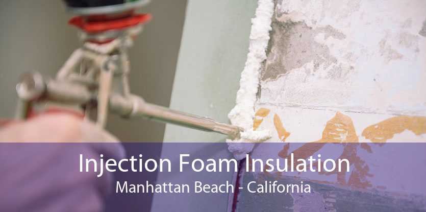 Injection Foam Insulation Manhattan Beach - California