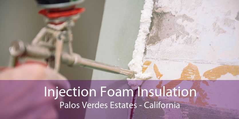 Injection Foam Insulation Palos Verdes Estates - California