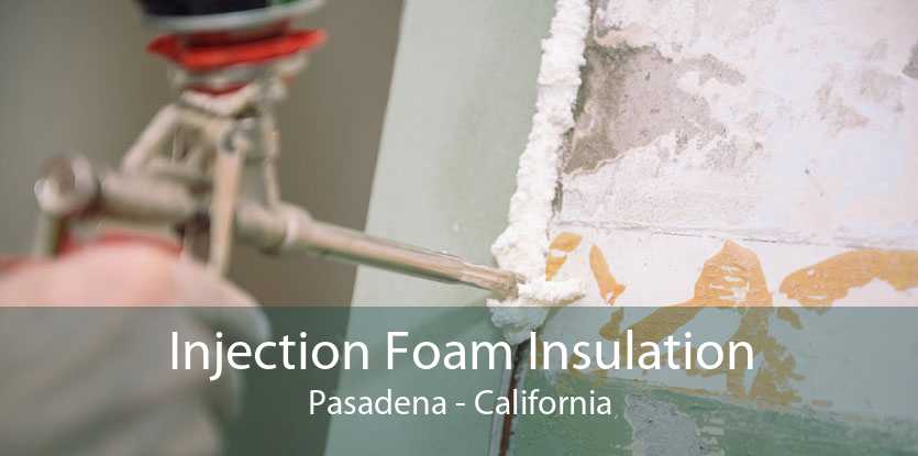 Injection Foam Insulation Pasadena - California