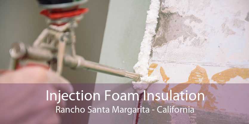 Injection Foam Insulation Rancho Santa Margarita - California