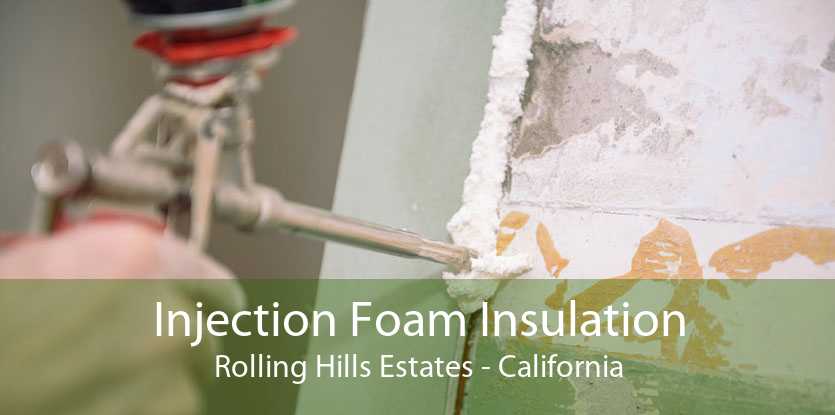 Injection Foam Insulation Rolling Hills Estates - California