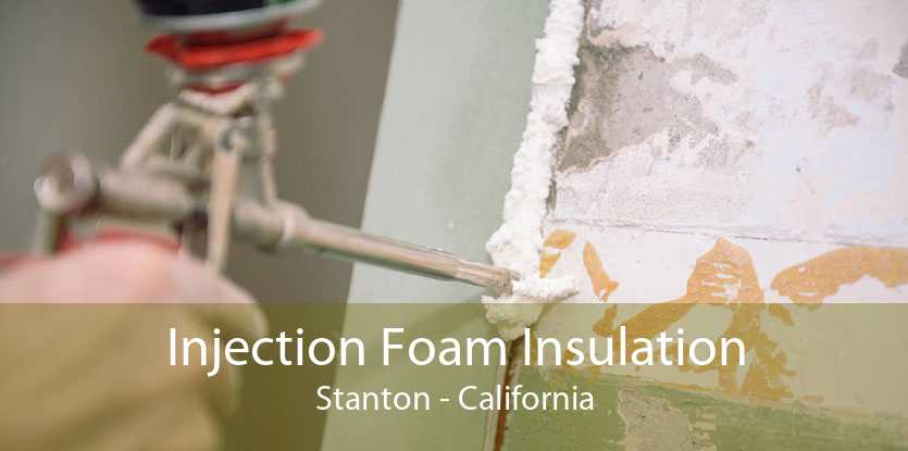 Injection Foam Insulation Stanton - California