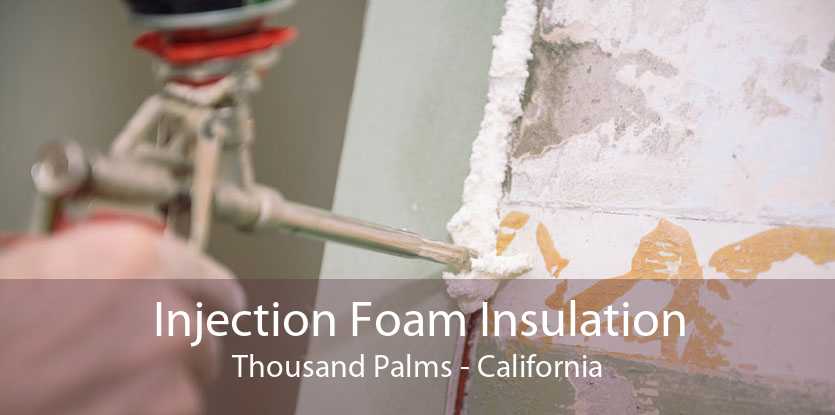 Injection Foam Insulation Thousand Palms - California