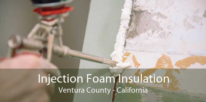 Injection Foam Insulation Ventura County - California