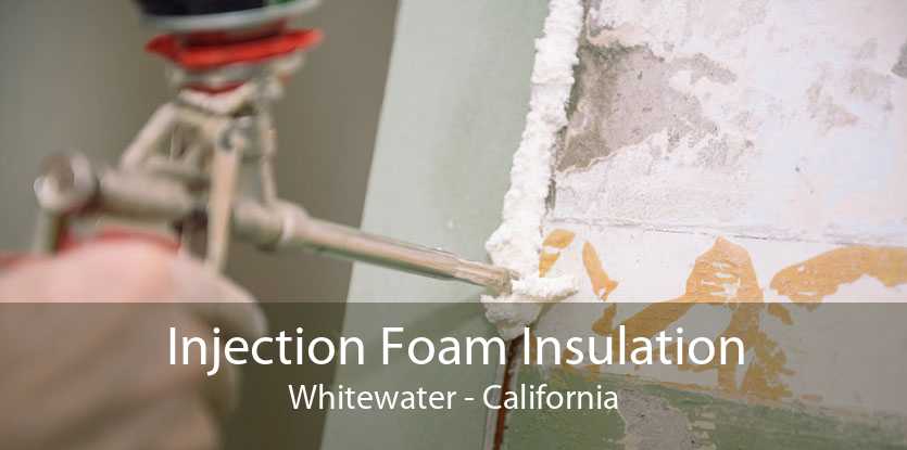 Injection Foam Insulation Whitewater - California