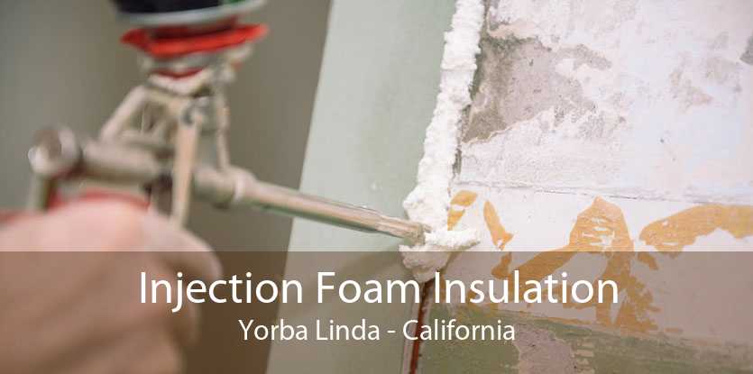 Injection Foam Insulation Yorba Linda - California