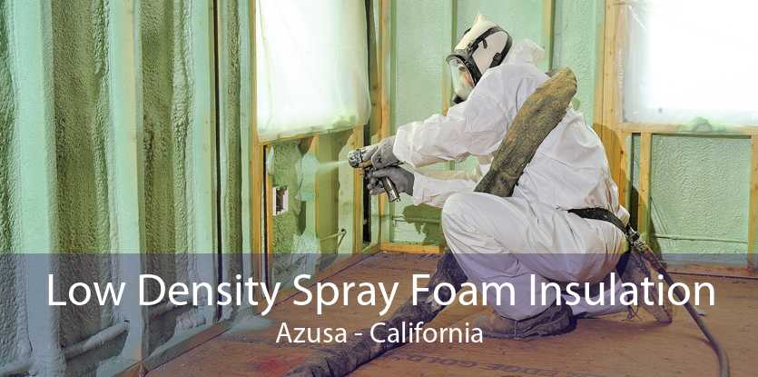 Low Density Spray Foam Insulation Azusa - California