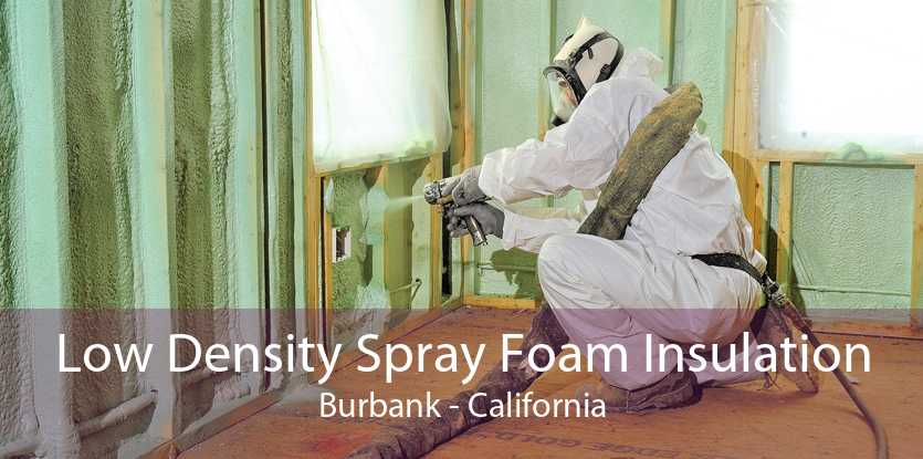 Low Density Spray Foam Insulation Burbank - California