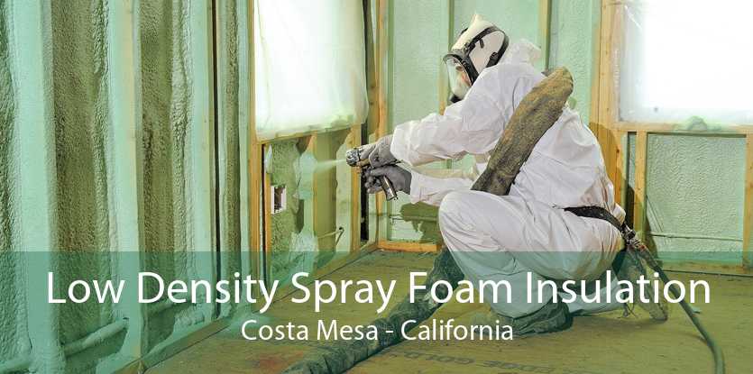 Low Density Spray Foam Insulation Costa Mesa - California