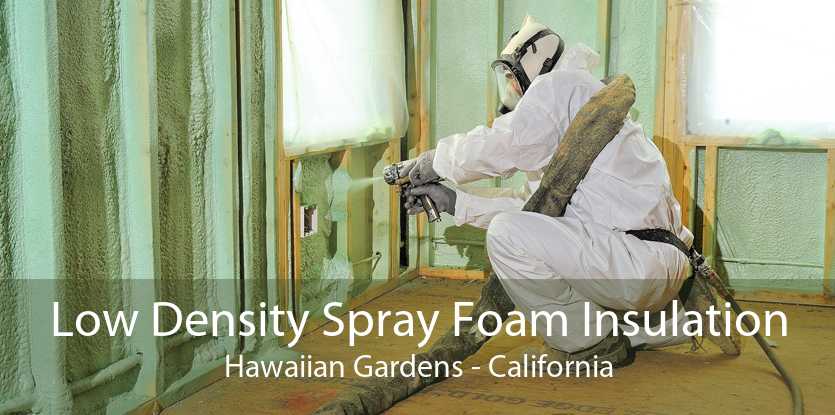 Low Density Spray Foam Insulation Hawaiian Gardens - California