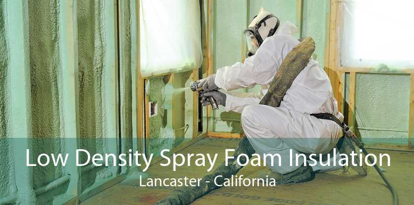 Low Density Spray Foam Insulation Lancaster - California