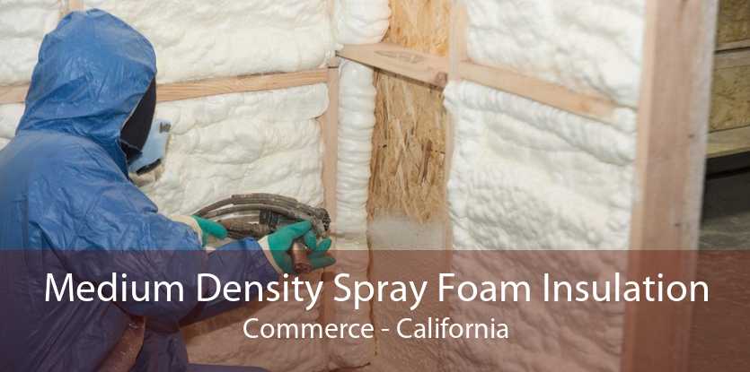 Medium Density Spray Foam Insulation Commerce - California