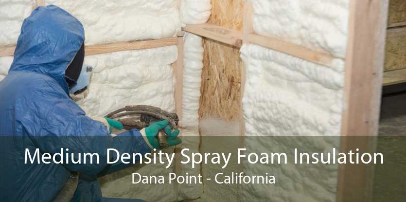 Medium Density Spray Foam Insulation Dana Point - California