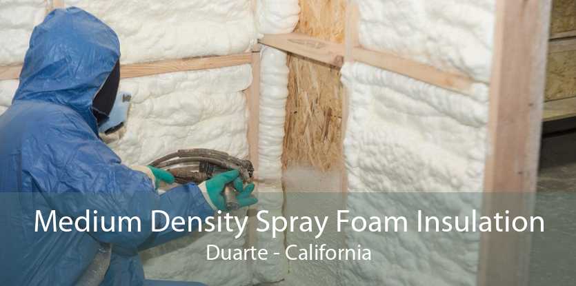 Medium Density Spray Foam Insulation Duarte - California