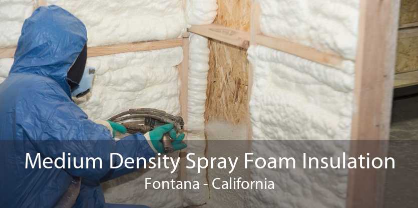 Medium Density Spray Foam Insulation Fontana - California