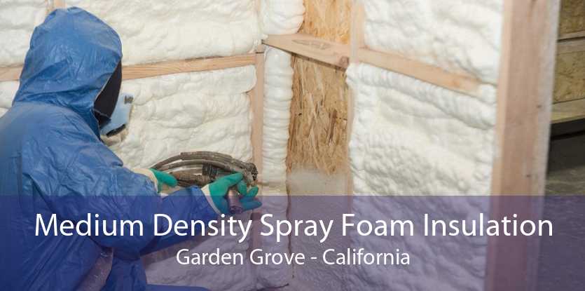 Medium Density Spray Foam Insulation Garden Grove - California