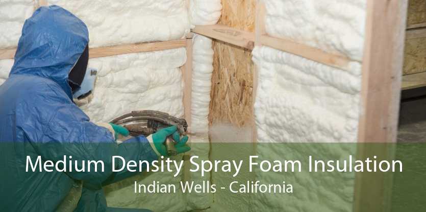 Medium Density Spray Foam Insulation Indian Wells - California