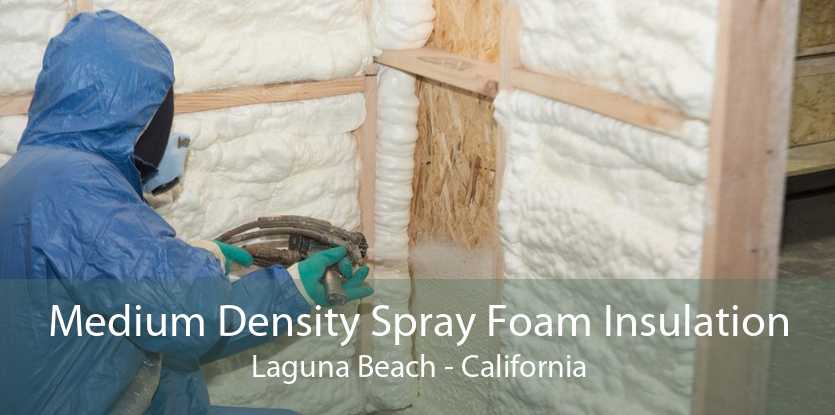 Medium Density Spray Foam Insulation Laguna Beach - California