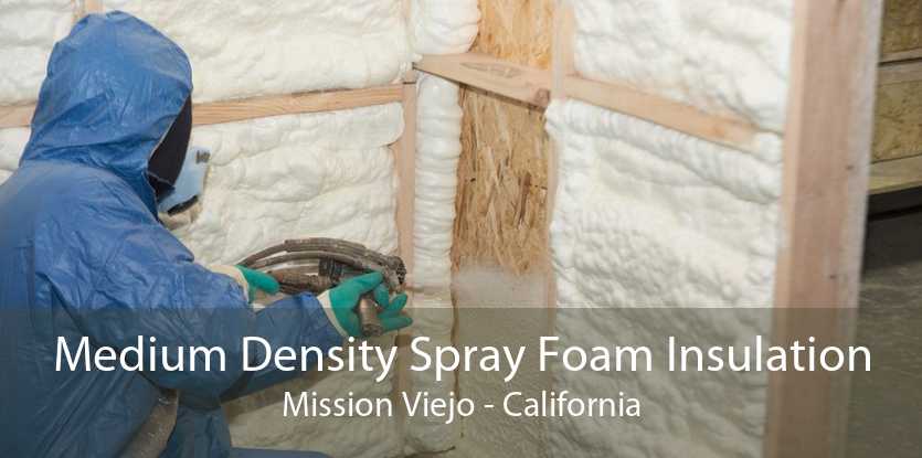 Medium Density Spray Foam Insulation Mission Viejo - California