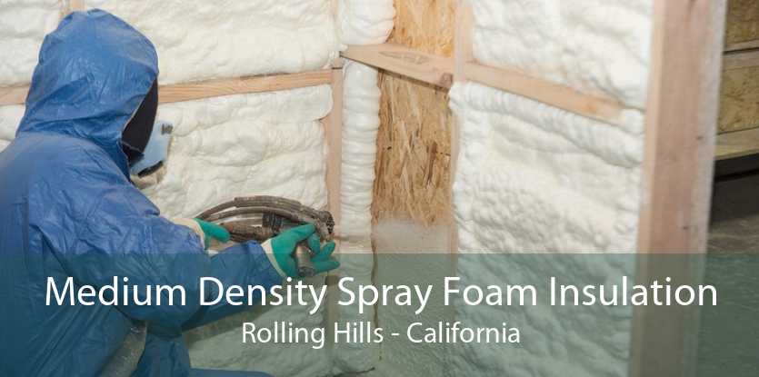 Medium Density Spray Foam Insulation Rolling Hills - California