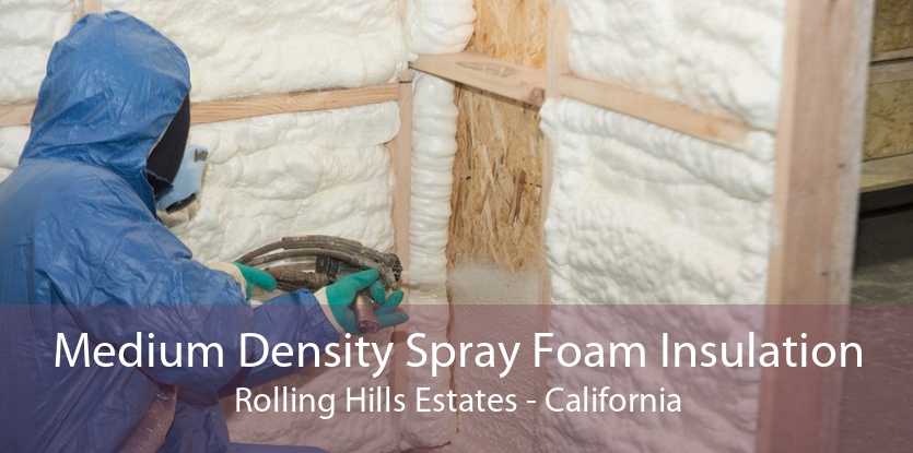 Medium Density Spray Foam Insulation Rolling Hills Estates - California