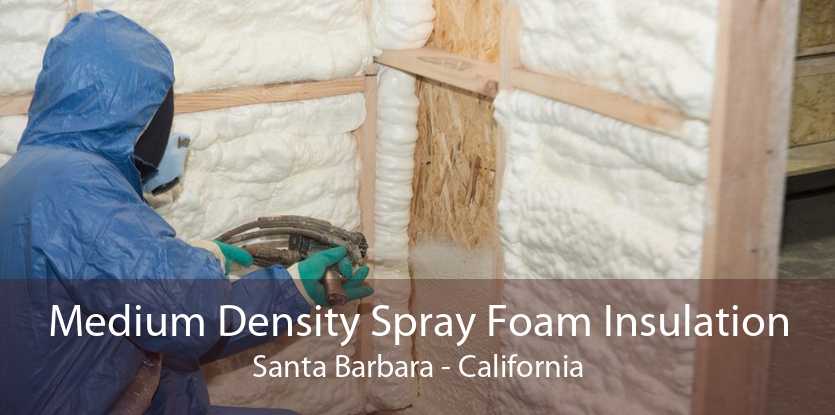 Medium Density Spray Foam Insulation Santa Barbara - California