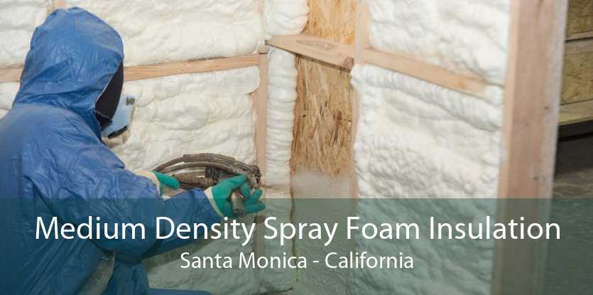 Medium Density Spray Foam Insulation Santa Monica - California