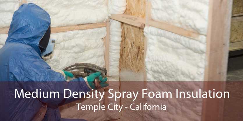 Medium Density Spray Foam Insulation Temple City - California