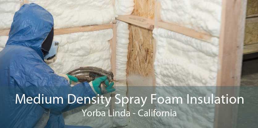 Medium Density Spray Foam Insulation Yorba Linda - California