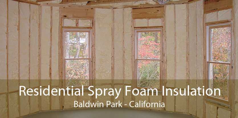 Residential Spray Foam Insulation Baldwin Park - California