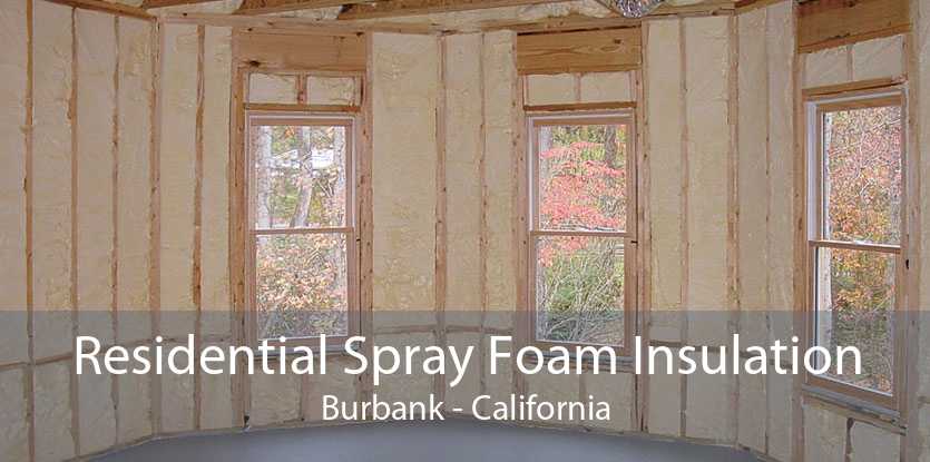 Residential Spray Foam Insulation Burbank - California