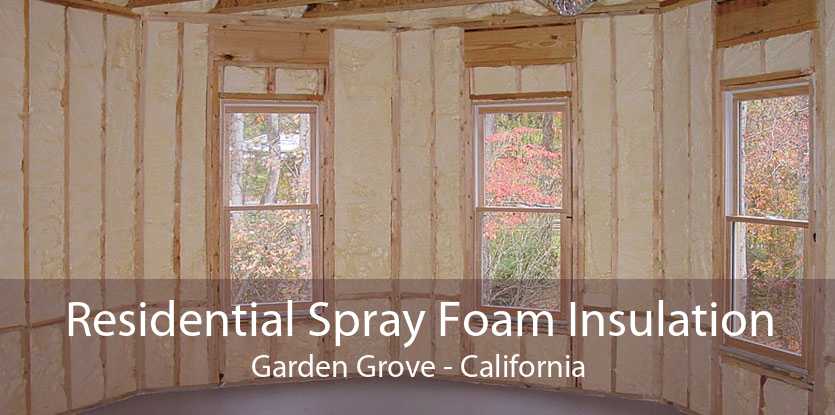 Residential Spray Foam Insulation Garden Grove - California