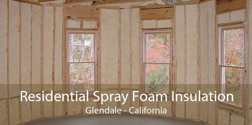 Residential Spray Foam Insulation Glendale - California