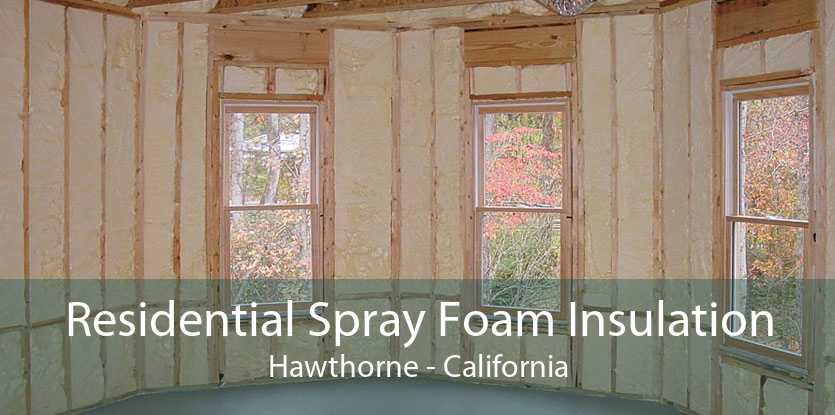 Residential Spray Foam Insulation Hawthorne - California
