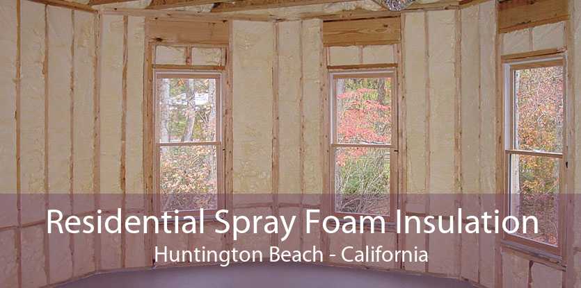 Residential Spray Foam Insulation Huntington Beach - California