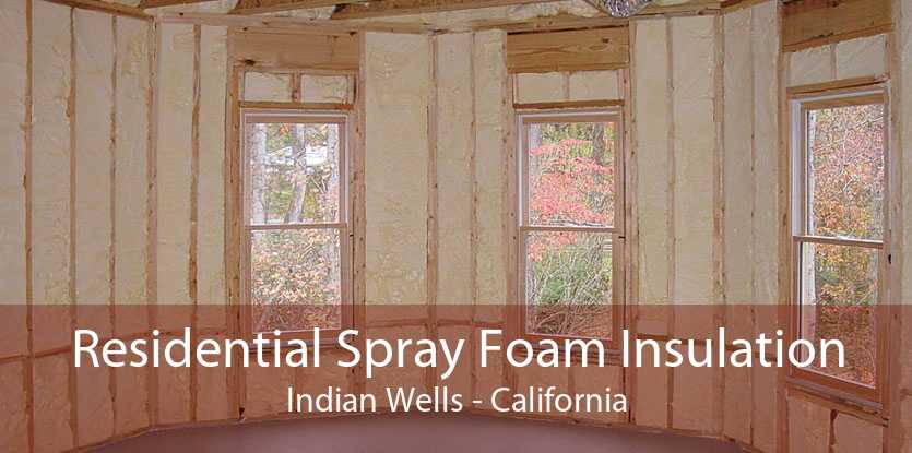 Residential Spray Foam Insulation Indian Wells - California