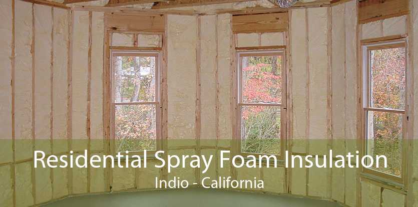 Residential Spray Foam Insulation Indio - California