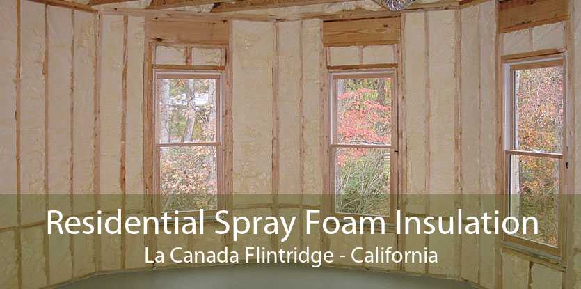 Residential Spray Foam Insulation La Canada Flintridge - California