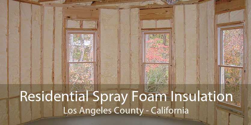 Residential Spray Foam Insulation Los Angeles County - California