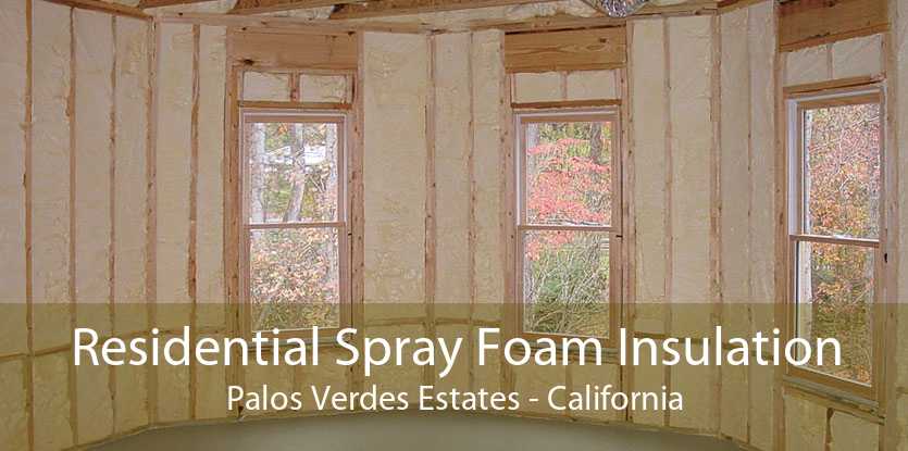 Residential Spray Foam Insulation Palos Verdes Estates - California